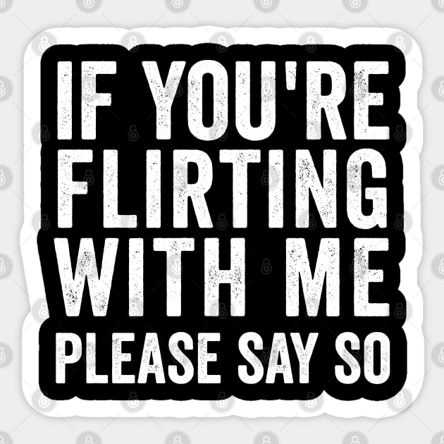 If You're Flirting With Me, Please Say So funny design Sticker by Luxinda
